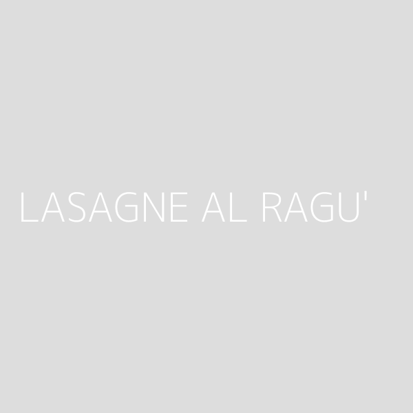 LASAGNE AL RAGU'